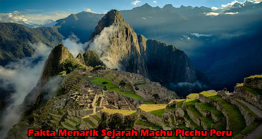 Fakta Menarik Sejarah Machu Picchu Peru