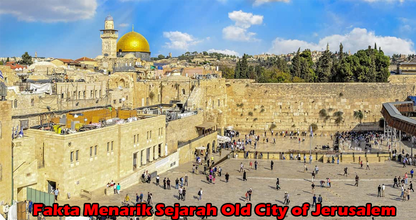 Fakta Menarik Sejarah Old City of Jerusalem