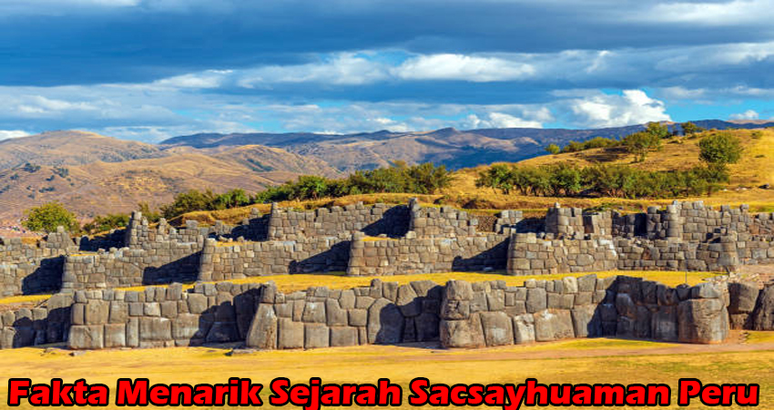 Sejarah Sacsayhuaman- Peru