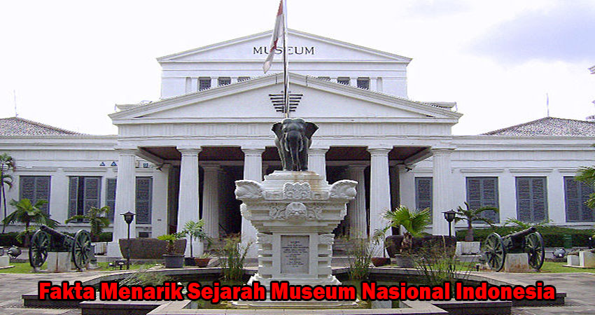 Fakta Menarik Sejarah Museum Nasional Indonesia