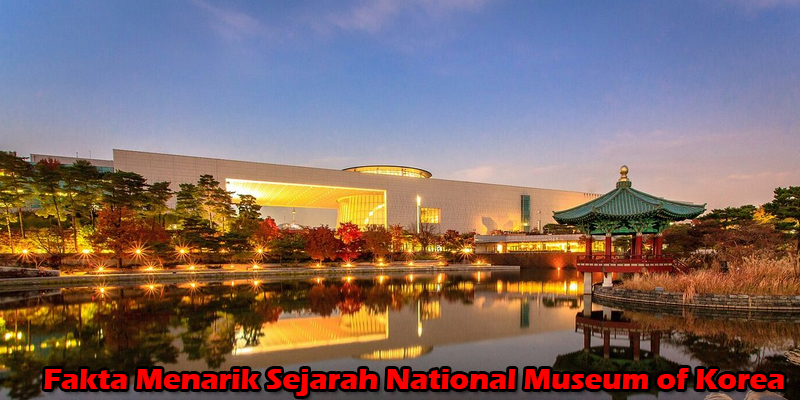 Fakta Menarik Sejarah National Museum of Korea